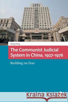 The Communist Judicial System in China, 1927-1976: Building on Fear Qiang (University of Minnesota Duluth, USA) Fang 9781041187486 Routledge - książka