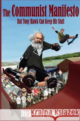 The Communist Manifesto: But Tony Hawk Can Keep His Stuff Dick Cody Heese 9781087885155 Dick Cody Heese - książka