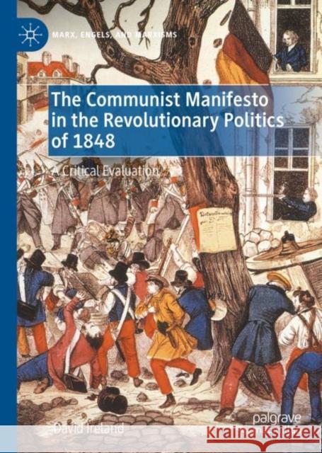 The Communist Manifesto in the Revolutionary Politics of 1848: A Critical Evaluation David Ireland 9783030994631 Springer Nature Switzerland AG - książka