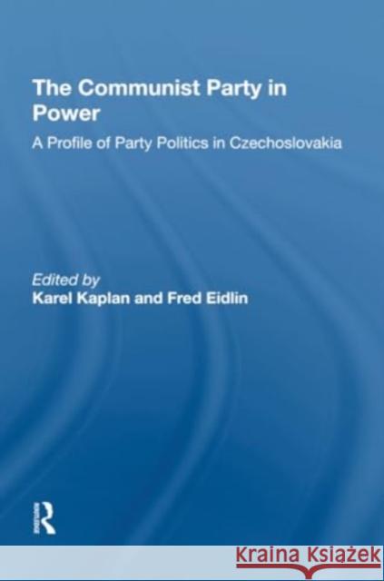 The Communist Party in Power: A Profile of Party Politics in Czechoslovakia Karel Kaplan Fred H. Eidlin 9780367306427 Routledge - książka