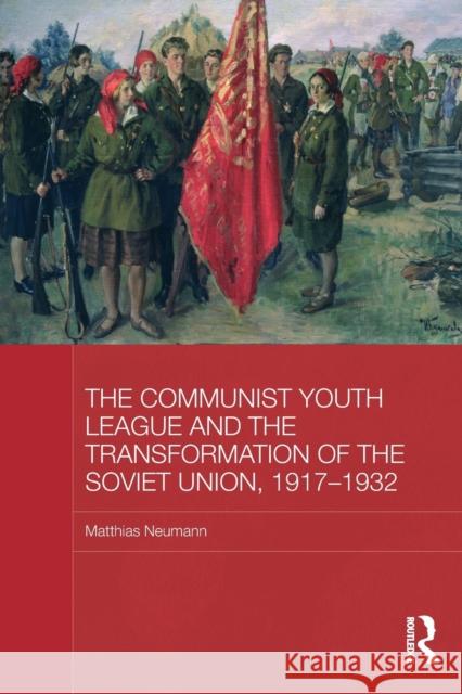 The Communist Youth League and the Transformation of the Soviet Union, 1917-1932 Matthias Neumann 9780415838368 Routledge - książka