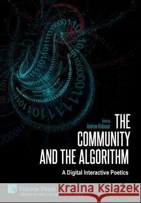 The Community and the Algorithm: A Digital Interactive Poetics Andrew Klobucar   9781622739592 Vernon Press - książka