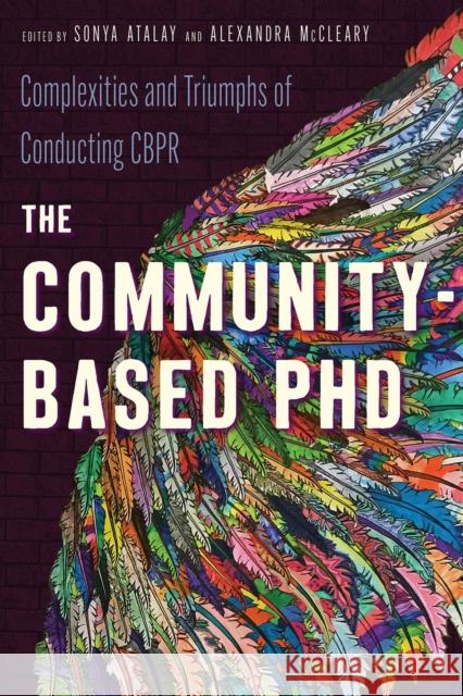 The Community-Based PhD: Complexities and Triumphs of Conducting Cbpr Sonya Atalay Alexandra C. McCleary 9780816543250 University of Arizona Press - książka