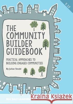 The Community Builder Guidebook: Practical Approaches to Building Engaged Communities Julian Stodd 9781916502529 Sea Salt Publishing - książka