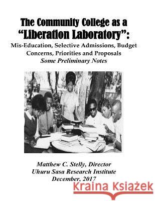 The Community College as a LIberation Laboratory: Mis-Education, Selective Admissions, Budget Concerns, Priorities and Proposals -- Stelly, Matthew C. 9781987416251 Createspace Independent Publishing Platform - książka
