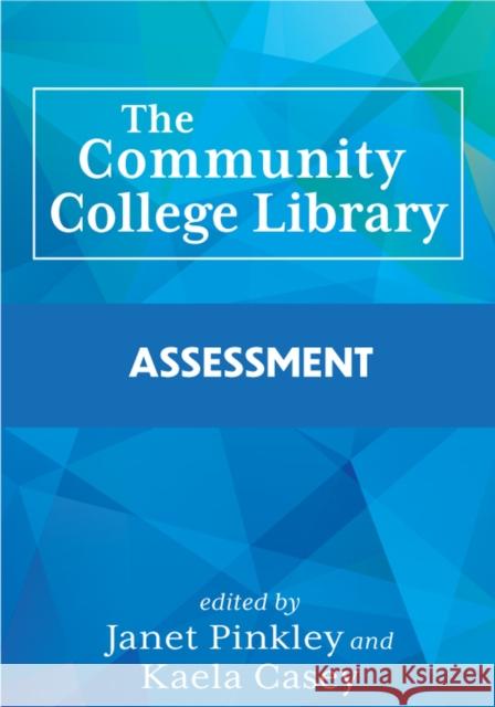 The Community College Library: Assessment Janet Pinkley Kaela Casey 9780838939017 Assoc of College & Research Libraries - książka