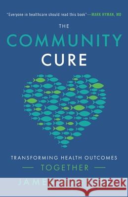 The Community Cure: Transforming Health Outcomes Together James Maskell 9781544506661 Lioncrest Publishing - książka