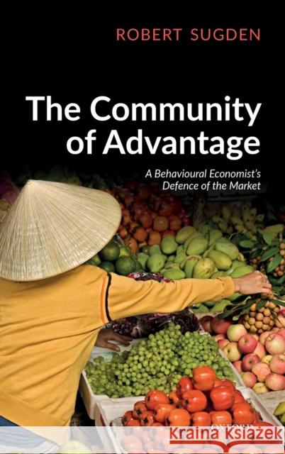 The Community of Advantage: A Behavioural Economist's Defence of the Market Sugden, Robert 9780198825142 Oxford University Press, USA - książka