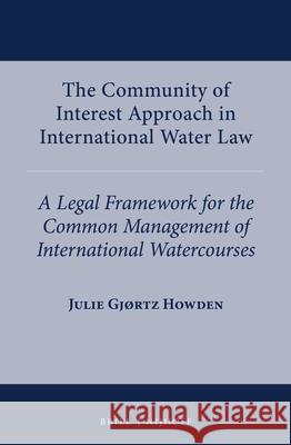 The Community of Interest Approach in International Water Law: A Legal Framework for the Common Management of International Watercourses Gj 9789004426313 Brill - Nijhoff - książka