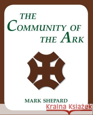 The Community of the Ark: A Visit with Lanza del Vasto, His Fellow Disciples of Mahatma Gandhi, and Their Utopian Community in France (20th Anni Mark Shepard 9781620355282 Simple Productions - książka