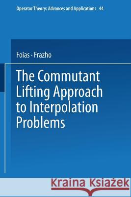The Commutant Lifting Approach to Interpolation Problems Foias                                    Frazho 9783034877145 Birkhauser - książka