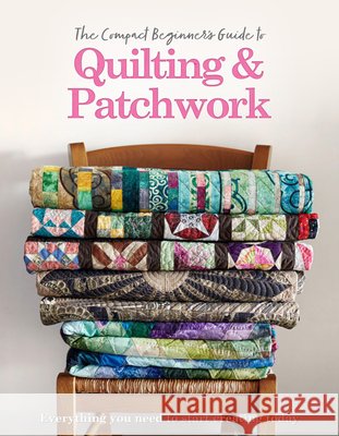 The Compact Beginner's Guide to Quilting & Patchwork Hannah Westlake 9781915343352 Danann Media Publishing Limited - książka