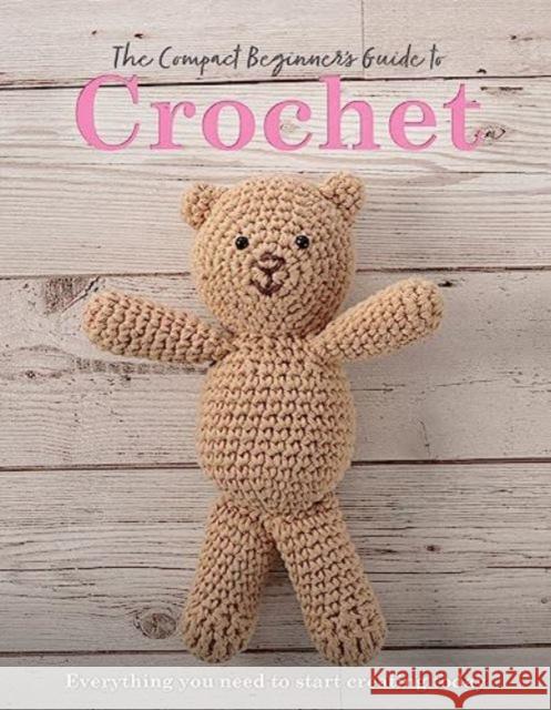 The Compact Beginner's Guide to Crochet: Everything You Need to Start Creating Today Rachel Madden 9781915343376 Danann Media Publishing Limited - książka