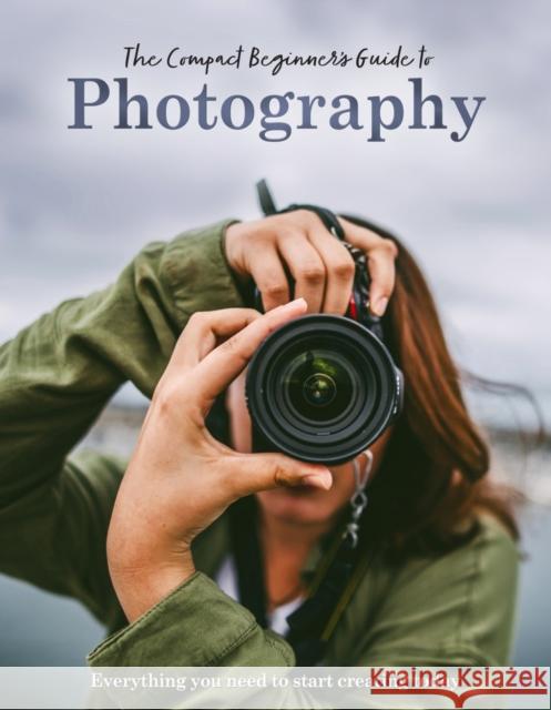 The Compact Beginner's Guide to Photography: Everything you need to start creating today Rebecca Grieg 9781915343628 Sona Books - książka