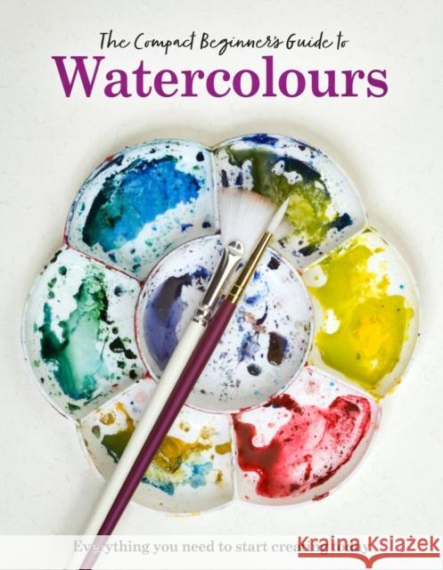 The Compact Beginner's Guide to Watercolours: Everything you need to start creating today Phillipa Grafton 9781915343659 Sona Books - książka