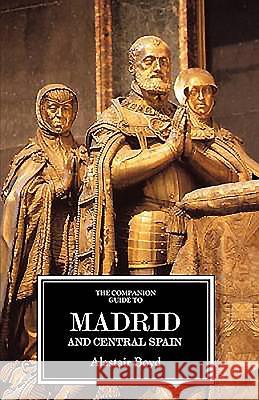 The Companion Guide to Madrid and Central Spain Alastair Boyd Alastair Boddy Richard Oliver 9781900639378 Companion Guides - książka
