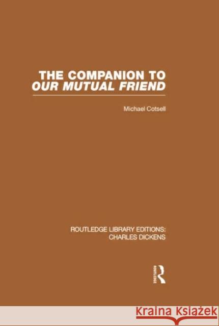 The Companion to Our Mutual Friend (Rle Dickens): Routledge Library Editions: Charles Dickens Volume 4 Michael Cotsell 9781138868809 Taylor and Francis - książka