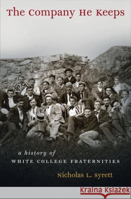 The Company He Keeps: A History of White College Fraternities Syrett, Nicholas L. 9780807859315 University of North Carolina Press - książka