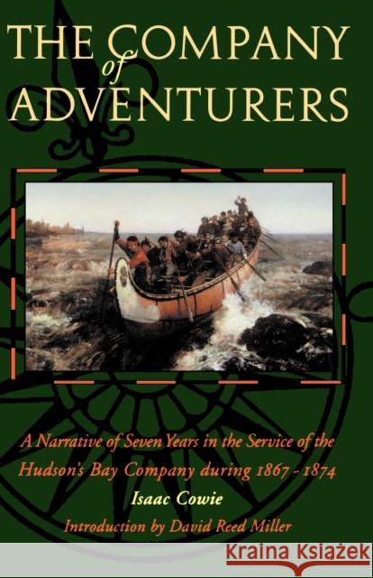 The Company of Adventurers: A Narrative of Seven Years in the Service of the Hudson's Bay Company During 1867-1874 Cowie, Isaac 9780803263505 University of Nebraska Press - książka