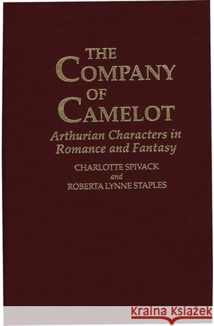 The Company of Camelot: Arthurian Characters in Romance and Fantasy Spivack, Charlott 9780313279812 Greenwood Press - książka