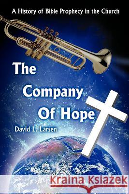 The Company of Hope: A History of Bible Prophecy in the Church Larsen, David L. 9781418438319 Authorhouse - książka