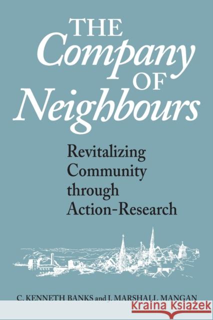 The Company of Neighbours: Revitalizing Community through Action-Research Banks, C. Kenneth 9780802079053 University of Toronto Press - książka
