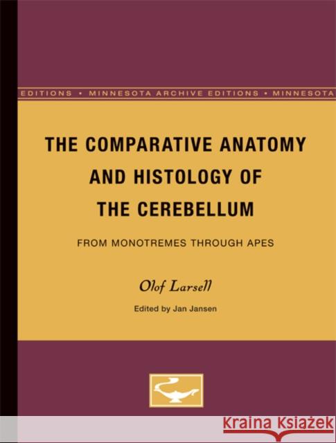 The Comparative Anatomy and Histology of the Cerebellum: From Monotremes Through Apes Larsell, Olof 9780816658091 University of Minnesota Press - książka