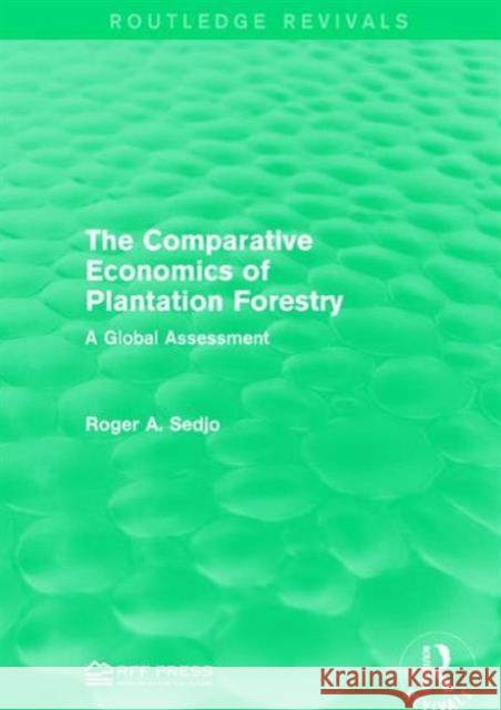 The Comparative Economics of Plantation Forestry: A Global Assessment Roger A. Sedjo   9781138101494 Taylor and Francis - książka