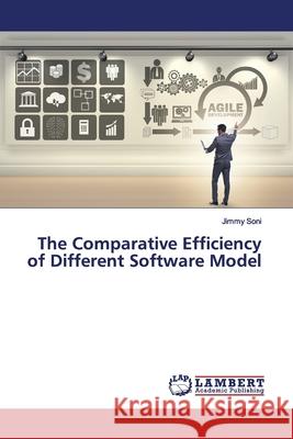 The Comparative Efficiency of Different Software Model Soni, Jimmy 9786202007252 LAP Lambert Academic Publishing - książka