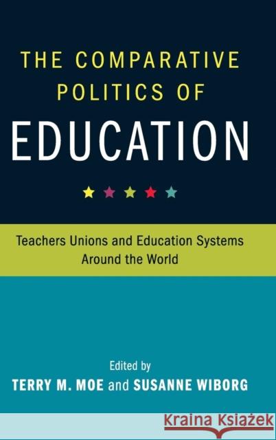 The Comparative Politics of Education: Teachers Unions and Education Systems Around the World Moe, Terry M. 9781107168886 Cambridge University Press - książka