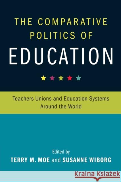 The Comparative Politics of Education: Teachers Unions and Education Systems Around the World Terry Moe Susanne Wiborg 9781316619766 Cambridge University Press - książka