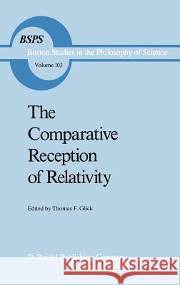 The Comparative Reception of Relativity Thomas F. Glick T. F. Glick 9789027724984 Springer - książka