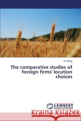The comparative studies of foreign firms' location choices Zhang Xu 9783659752575 LAP Lambert Academic Publishing - książka