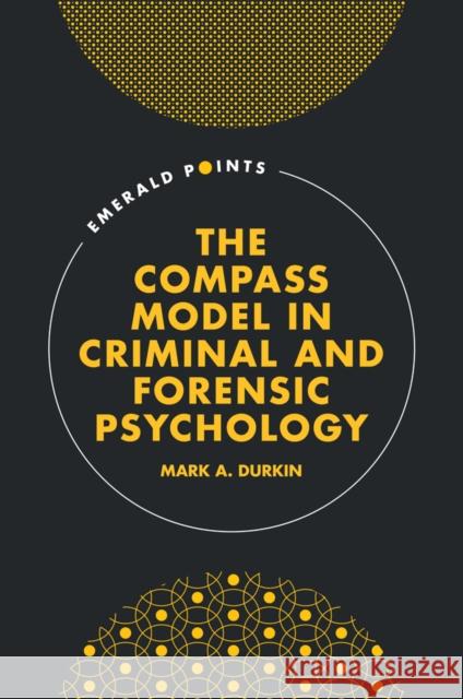 The Compass Model in Criminal and Forensic Psychology Mark A. Durkin 9781835495575 Emerald Publishing Limited - książka