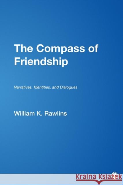 The Compass of Friendship: Narratives, Identities, and Dialogues Rawlins, William K. 9781412952972 Sage Publications (CA) - książka