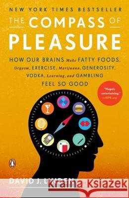 The Compass of Pleasure: How Our Brains Make Fatty Foods, Orgasm, Exercise, Marijuana, Generosity, Vodka, Learning, and Gambling Feel So Good David J. Linden 9780143120759 Penguin Books - książka