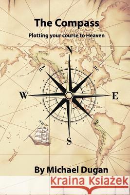 The Compass, Plotting your course to Heaven Dugan, Michael 9781515082361 Createspace Independent Publishing Platform - książka