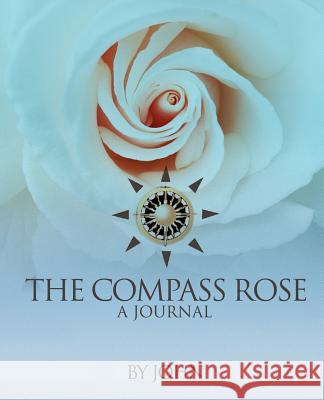 The Compass Rose: A Journal John 9780595303601 iUniverse - książka