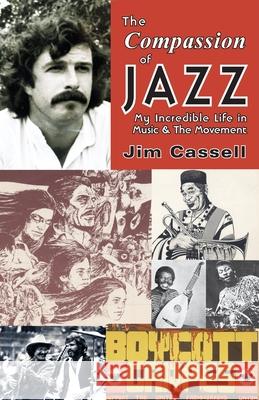 The Compassion of Jazz: My Incredible Life in Music & the Movement Jim Cassell 9781587904936 Regent Press - książka