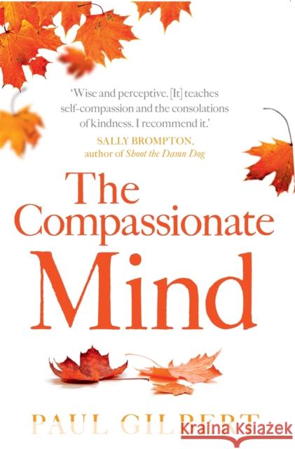 The Compassionate Mind Paul Gilbert 9781849010986 Little, Brown Book Group - książka