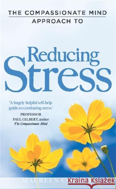 The Compassionate Mind Approach to Reducing Stress Maureen Cooper 9781849012010  - książka