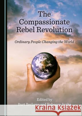 The Compassionate Rebel Revolution: Ordinary People Changing the World  9781527527928 Cambridge Scholars Publishing - książka