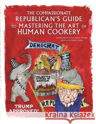 The Compassionate Republican's Guide to Mastering the Art of Human Cookery Robert Lesser Nathan Hail 9781512363944 Createspace Independent Publishing Platform - książka