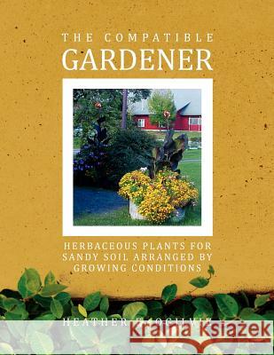 The Compatible Gardener: Herbaceous Plants for Sandy Soil Arranged by Growing Conditions Ogilvie, Heather E. 9781456864811 Xlibris Corporation - książka