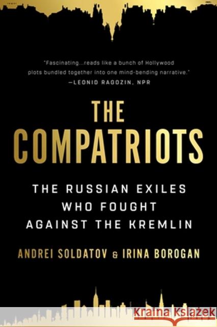 The Compatriots: The Russian Exiles Who Fought Against the Kremlin Borogan, Irina 9781541730175 PublicAffairs,U.S. - książka