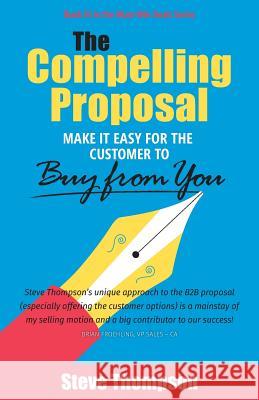 The Compelling Proposal: Make it Easy for the Customer to Buy From You! Steve Thompson 9781544504100 Value Lifecycle - książka