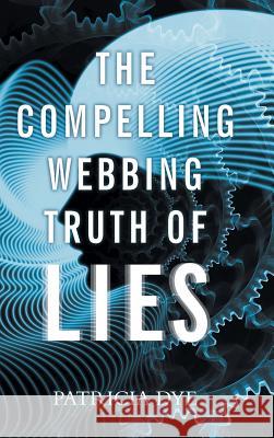 The Compelling Webbing Truth of Lies Patricia Dye 9781643507224 Page Publishing, Inc. - książka