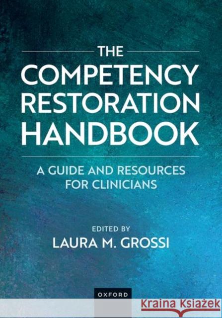 The Competency Restoration Handbook: A Guide and Resources for Clinicians Laura M. Grossi 9780197768044 Oxford University Press - książka