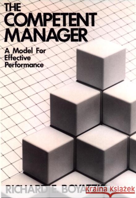 The Competent Manager: A Model for Effective Performance Boyatzis, Richard E. 9780471090311 John Wiley & Sons - książka