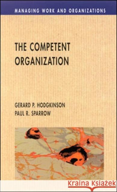 The Competent Organisation Gerard P. Hodgkinson Paul Sparrow 9780335199037 OPEN UNIVERSITY PRESS - książka